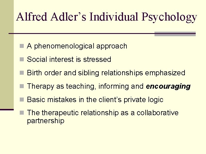 Alfred Adler’s Individual Psychology n A phenomenological approach n Social interest is stressed n