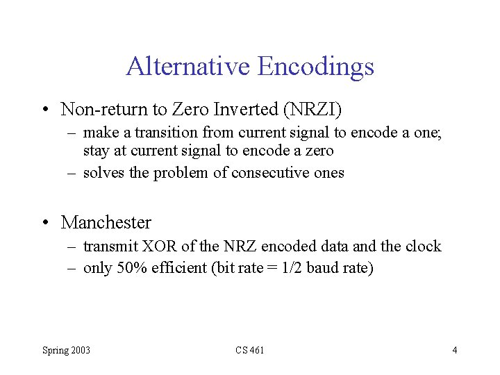 Alternative Encodings • Non-return to Zero Inverted (NRZI) – make a transition from current