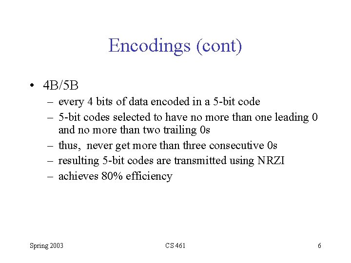 Encodings (cont) • 4 B/5 B – every 4 bits of data encoded in