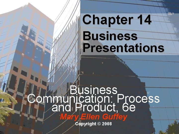 Chapter 14 Business Presentations Business Communication: Process and Product, 6 e Mary Ellen Guffey