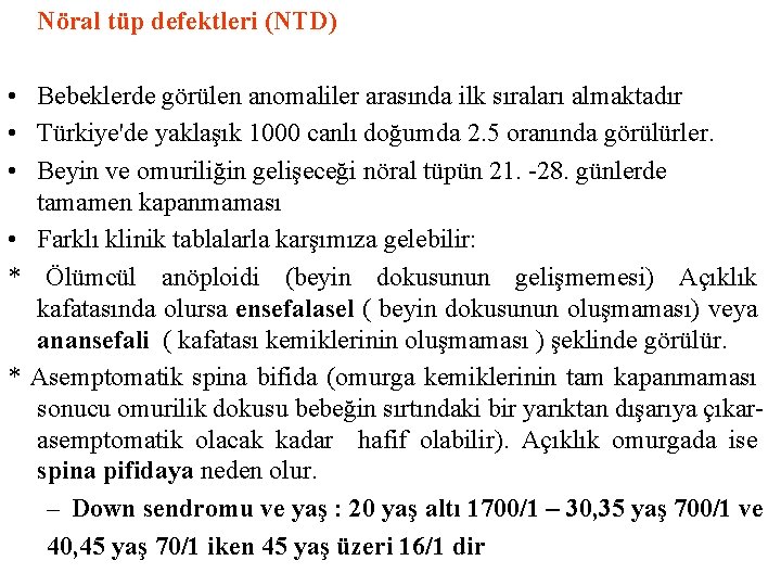 Nöral tüp defektleri (NTD) • Bebeklerde görülen anomaliler arasında ilk sıraları almaktadır • Türkiye'de