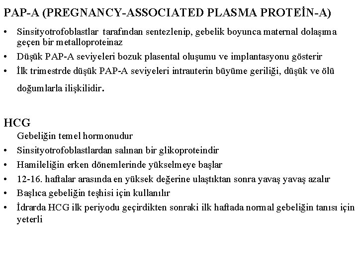 PAP-A (PREGNANCY-ASSOCIATED PLASMA PROTEİN-A) • Sinsityotrofoblastlar tarafından sentezlenip, gebelik boyunca maternal dolaşıma geçen bir