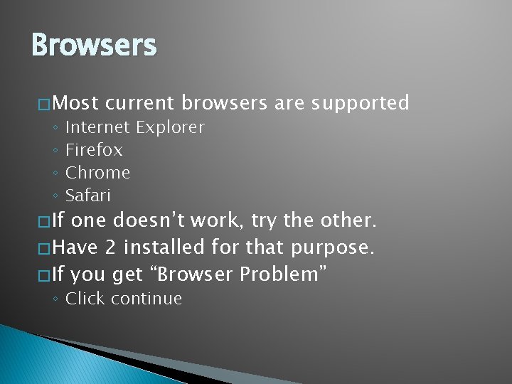 Browsers � Most ◦ ◦ � If current browsers are supported Internet Explorer Firefox