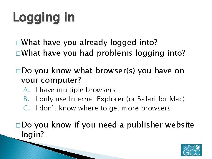 Logging in � What have you already logged into? � What have you had