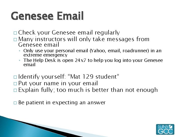 Genesee Email � Check your Genesee email regularly � Many instructors will only take