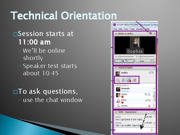 Technical Orientation � Session starts at 11: 00 am ◦ We’ll be online shortly