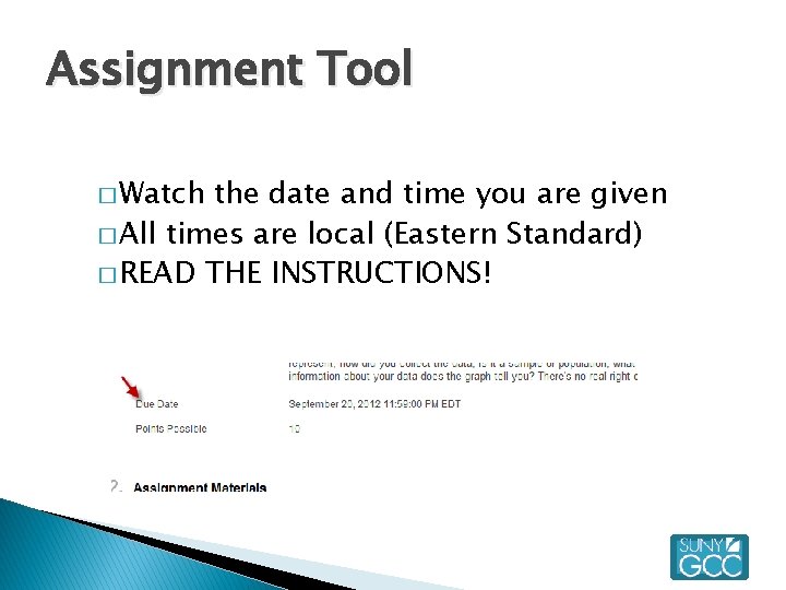 Assignment Tool � Watch the date and time you are given � All times