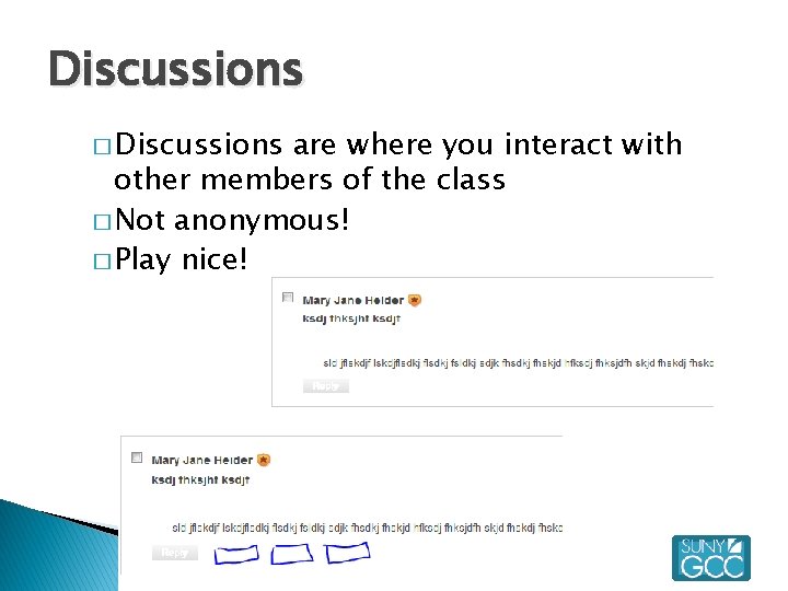 Discussions � Discussions are where you interact with other members of the class �
