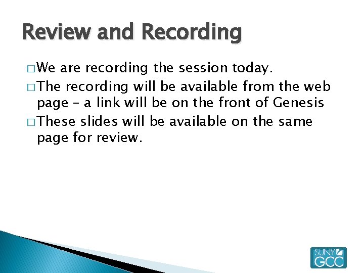 Review and Recording � We are recording the session today. � The recording will