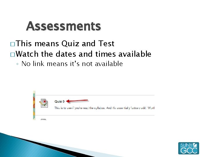 Assessments � This means Quiz and Test � Watch the dates and times available