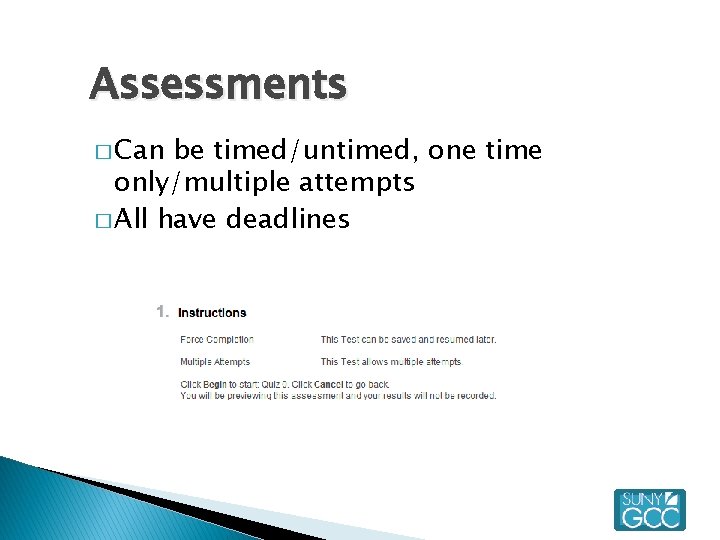 Assessments � Can be timed/untimed, one time only/multiple attempts � All have deadlines 