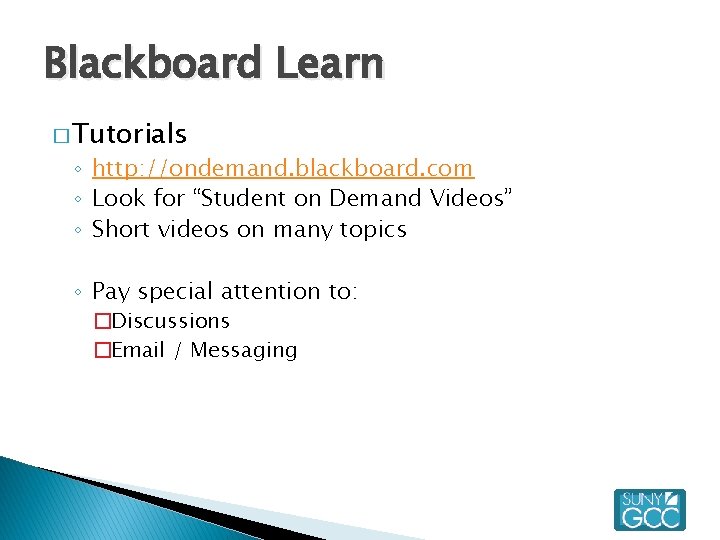 Blackboard Learn � Tutorials ◦ http: //ondemand. blackboard. com ◦ Look for “Student on