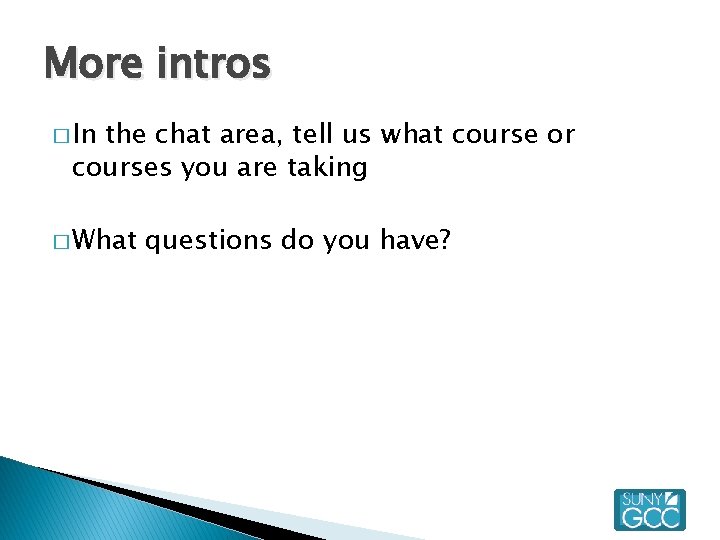 More intros � In the chat area, tell us what course or courses you