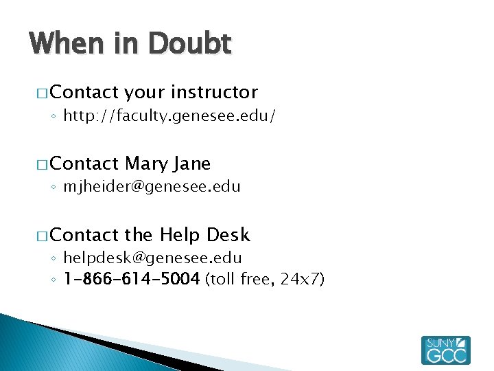 When in Doubt � Contact your instructor � Contact Mary Jane � Contact the