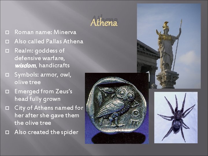 Athena Roman name: Minerva Also called Pallas Athena Realm: goddess of defensive warfare, wisdom,