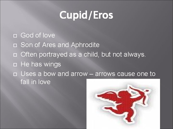 Cupid/Eros God of love Son of Ares and Aphrodite Often portrayed as a child,