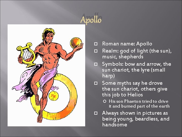 Apollo Roman name: Apollo Realm: god of light (the sun), music, shepherds Symbols: bow