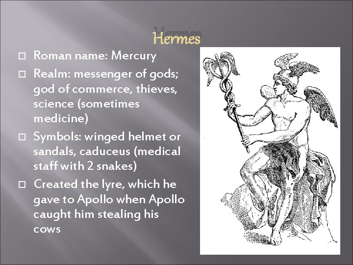 Hermes Roman name: Mercury Realm: messenger of gods; god of commerce, thieves, science (sometimes