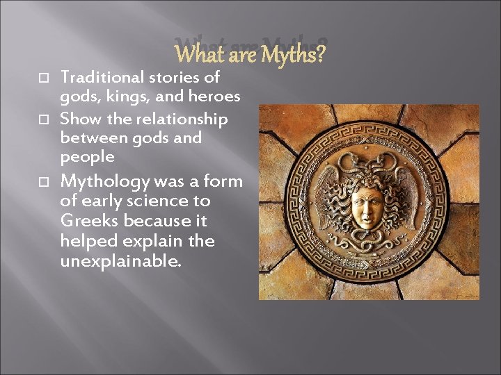 What are Myths? Traditional stories of gods, kings, and heroes Show the relationship between