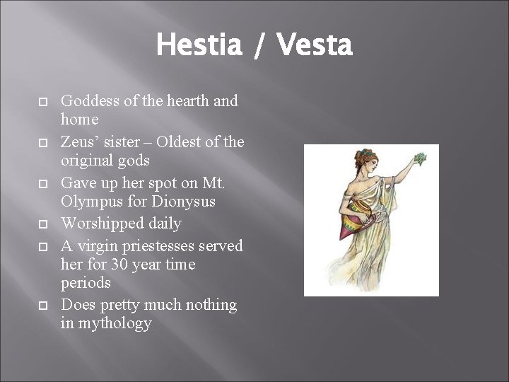 Hestia / Vesta Goddess of the hearth and home Zeus’ sister – Oldest of