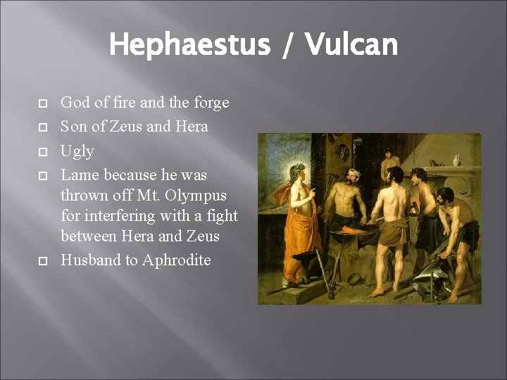 Hephaestus / Vulcan God of fire and the forge Son of Zeus and Hera