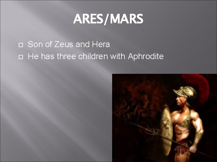 ARES/MARS Son of Zeus and Hera He has three children with Aphrodite 