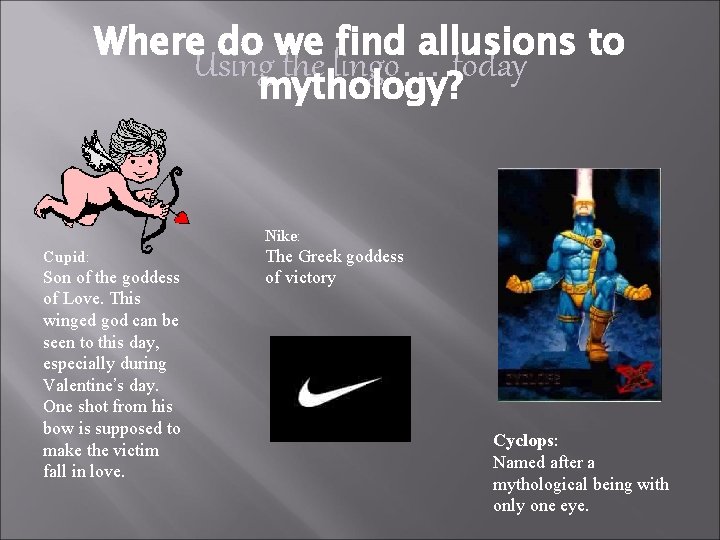 Where do we find allusions to Using the lingo… today mythology? Nike: Cupid: Son