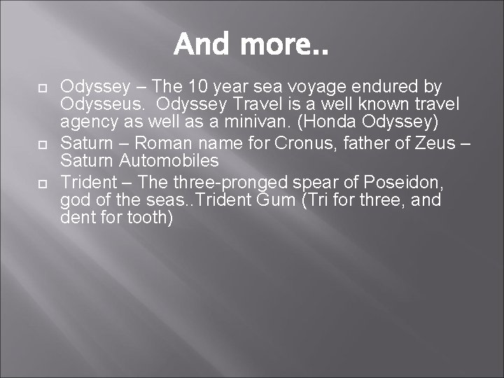 And more. . Odyssey – The 10 year sea voyage endured by Odysseus. Odyssey