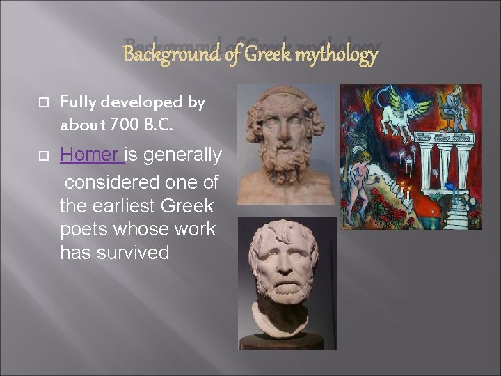 Background of Greek mythology Fully developed by about 700 B. C. Homer is generally