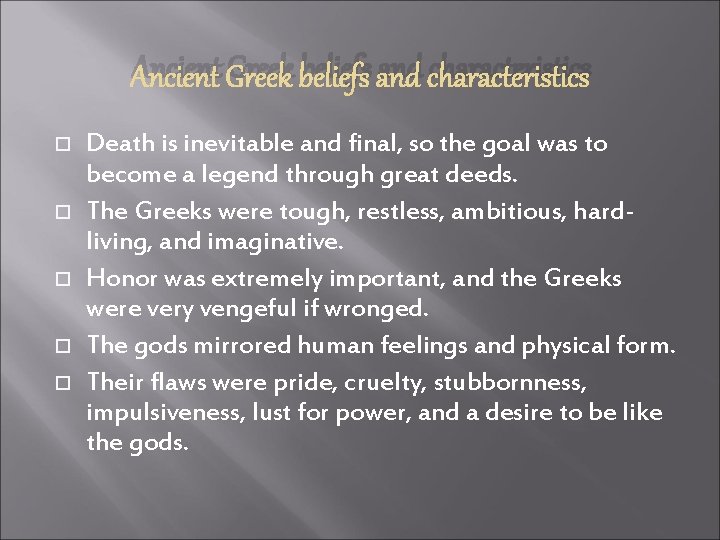 Ancient Greek beliefs and characteristics Death is inevitable and final, so the goal was