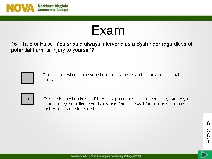 Exam 15. True or False, You should always intervene as a Bystander regardless of