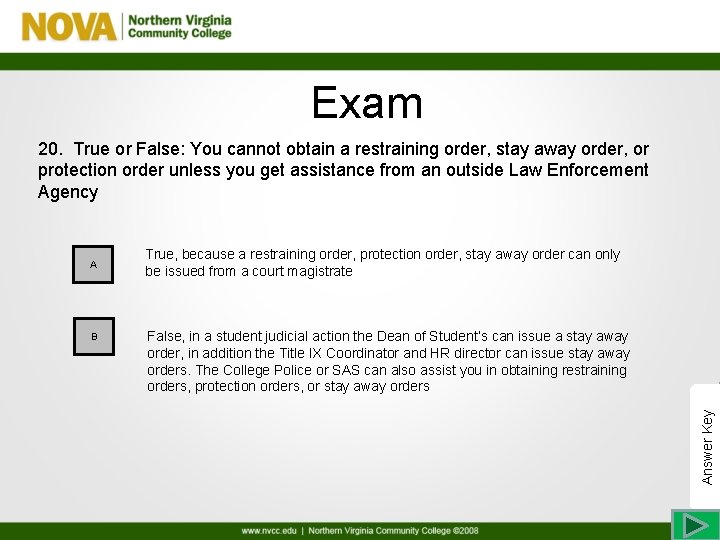 Exam 20. True or False: You cannot obtain a restraining order, stay away order,