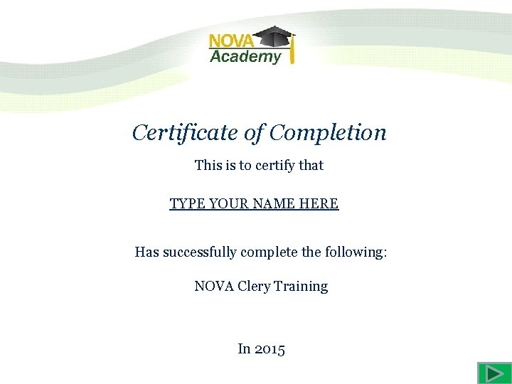 Certificate of Completion This is to certify that TYPE YOUR NAME HERE Has successfully