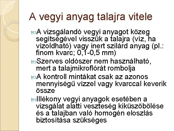 A vegyi anyag talajra vitele A vizsgálandó vegyi anyagot közeg segítségével visszük a talajra