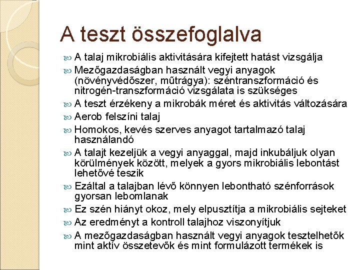 A teszt összefoglalva A talaj mikrobiális aktivitására kifejtett hatást vizsgálja Mezőgazdaságban használt vegyi anyagok