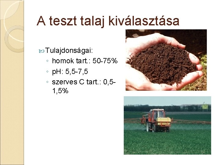 A teszt talaj kiválasztása Tulajdonságai: ◦ homok tart. : 50 -75% ◦ p. H: