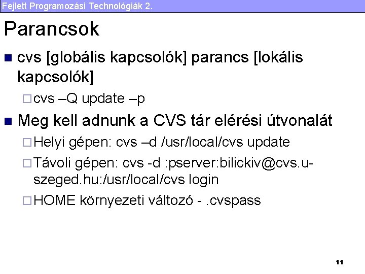 Fejlett Programozási Technológiák 2. Parancsok n cvs [globális kapcsolók] parancs [lokális kapcsolók] ¨ cvs