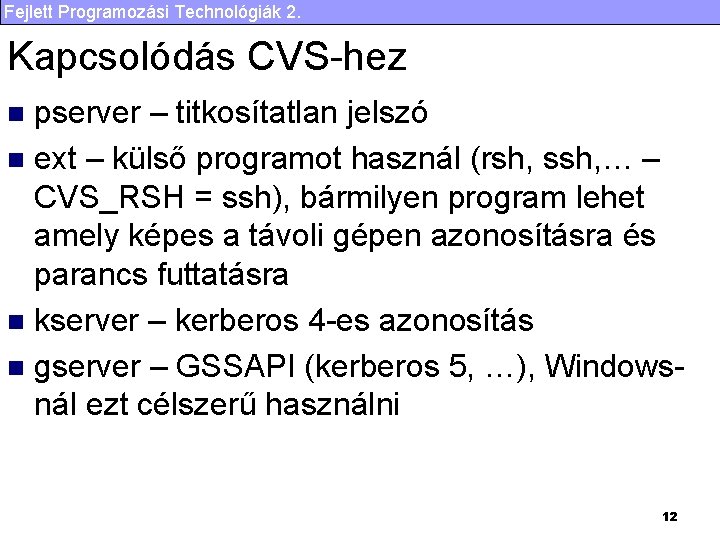 Fejlett Programozási Technológiák 2. Kapcsolódás CVS-hez pserver – titkosítatlan jelszó n ext – külső