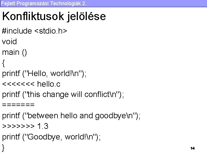 Fejlett Programozási Technológiák 2. Konfliktusok jelölése #include <stdio. h> void main () { printf