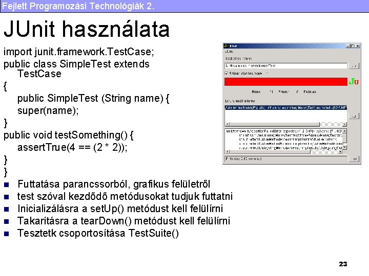 Fejlett Programozási Technológiák 2. JUnit használata import junit. framework. Test. Case; public class Simple.