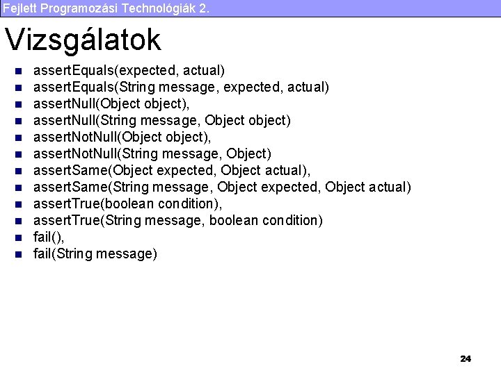 Fejlett Programozási Technológiák 2. Vizsgálatok n n n assert. Equals(expected, actual) assert. Equals(String message,