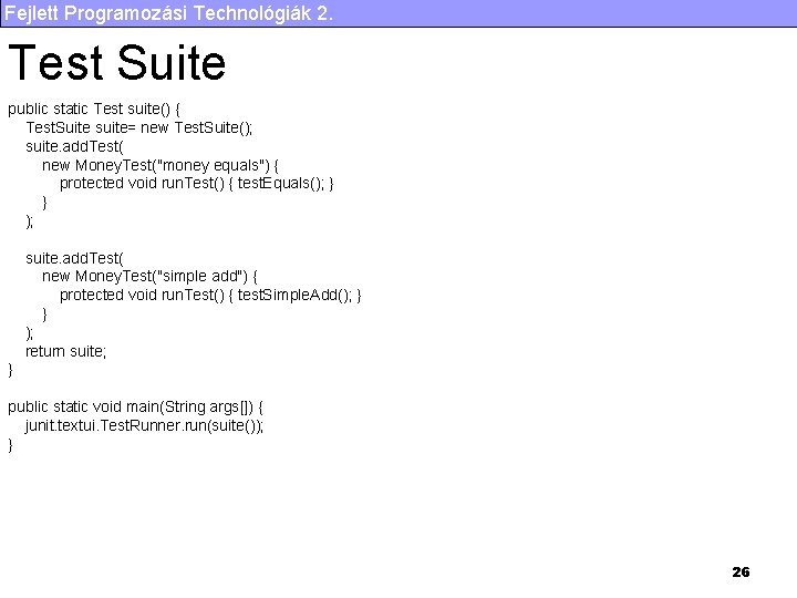 Fejlett Programozási Technológiák 2. Test Suite public static Test suite() { Test. Suite suite=