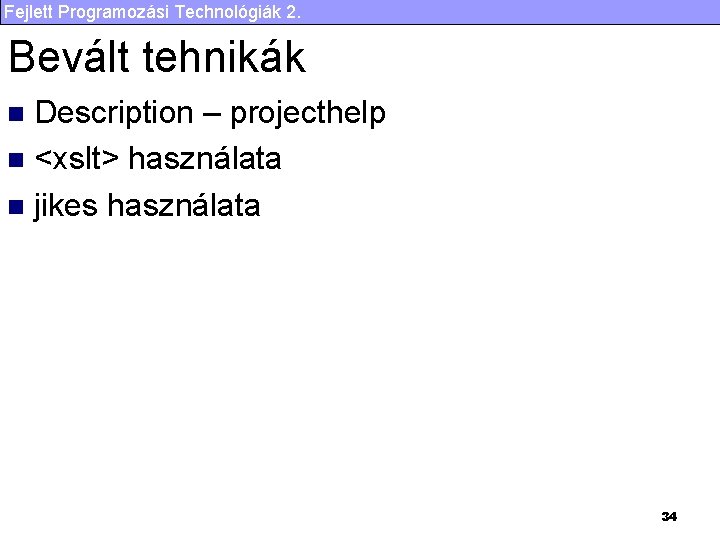 Fejlett Programozási Technológiák 2. Bevált tehnikák Description – projecthelp n <xslt> használata n jikes