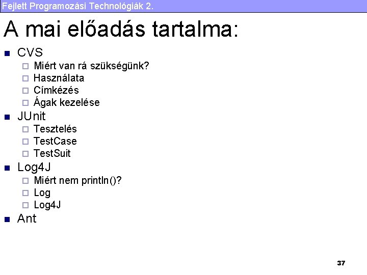Fejlett Programozási Technológiák 2. A mai előadás tartalma: n CVS ¨ ¨ n JUnit