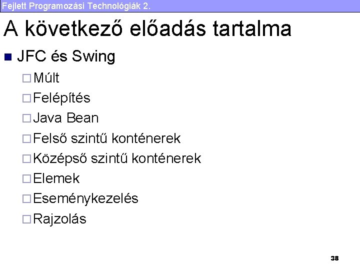 Fejlett Programozási Technológiák 2. A következő előadás tartalma n JFC és Swing ¨ Múlt