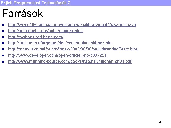 Fejlett Programozási Technológiák 2. Források n n n n http: //www-106. ibm. com/developerworks/library/j-ant/? dwzone=java