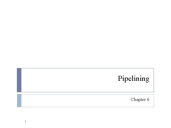 Pipelining Chapter 6 1 