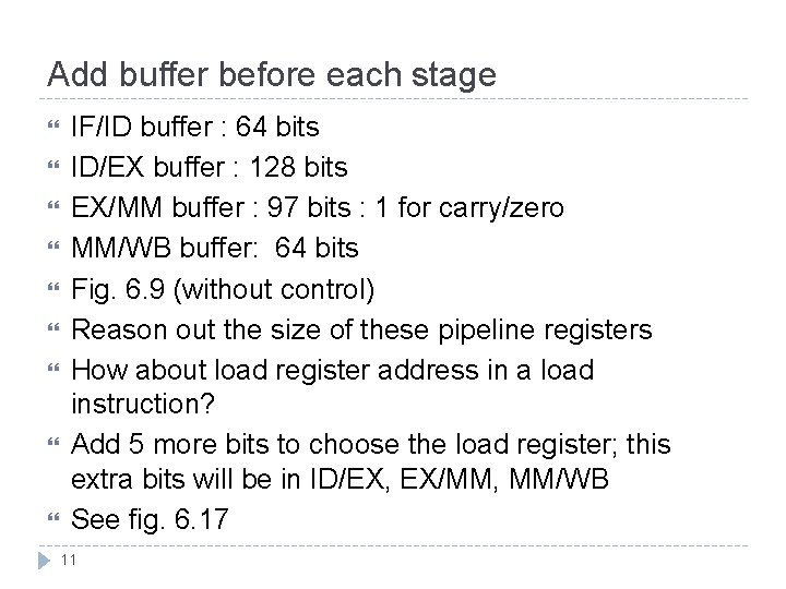 Add buffer before each stage IF/ID buffer : 64 bits ID/EX buffer : 128