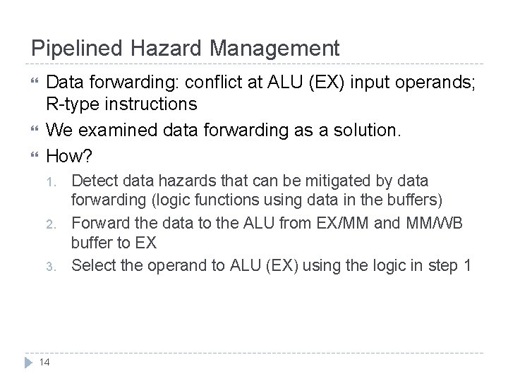 Pipelined Hazard Management Data forwarding: conflict at ALU (EX) input operands; R-type instructions We