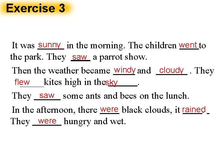 Exercise 3 It was sunny in the morning. The children went to the park.